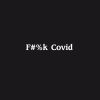 F#%k Covid LS